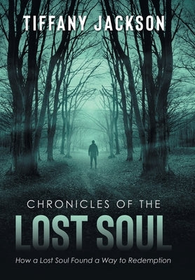 Chronicles of the Lost Soul: How a Lost Soul Found a Way to Redemption by Jackson, Tiffany