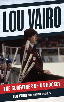 Lou Vairo: The Godfather of Us Hockey by Vairo, Lou