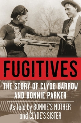 Fugitives: The Story of Clyde Barrow and Bonnie Parker by Fortune, Jan I.