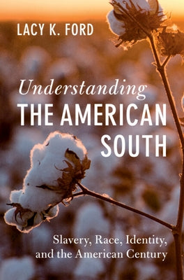 Understanding the American South by Ford, Lacy K.