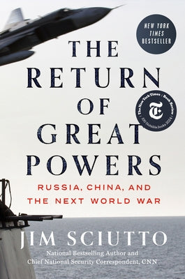 The Return of Great Powers: Russia, China, and the Next World War by Sciutto, Jim