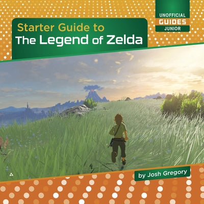 Starter Guide to the Legend of Zelda by Gregory, Josh