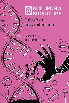 Once Upon a Biofuture: Tales for a new millennium by Fox, Jessica