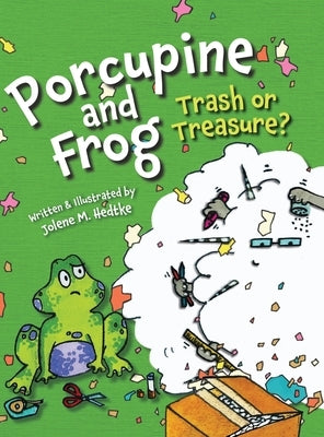 Porcupine and Frog: Trash or Treasure? by Hedtke, Jolene M.