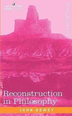 Reconstruction in Philosophy by Dewey, John