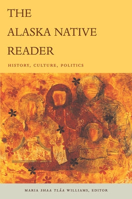 The Alaska Native Reader: History, Culture, Politics by Williams, Maria Sh&#195;&#161;a Tl&#195;&#161;a