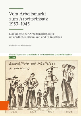 Vom Arbeitsmarkt Zum Arbeitseinsatz 1933-1945: Dokumente Zur Arbeitsmarktpolitik Im Nordlichen Rheinland Und in Westfalen by Faust, Anselm