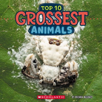 Grossest Animals (Wild World: Top 10) by Maloney, Brenna