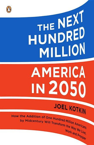 The Next Hundred Million: America in 2050 by Kotkin, Joel