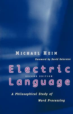 Electric Language: A Philosophical Study of Word Processing; Second Edition by Heim, Michael