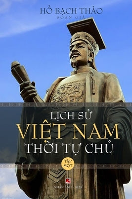 L&#7883;ch S&#7917; Vi&#7879;t Nam Th&#7901;i T&#7921; Ch&#7911; - T&#7853;p M&#7897;t (lightweight - soft cover) by Ho, Bach Thao