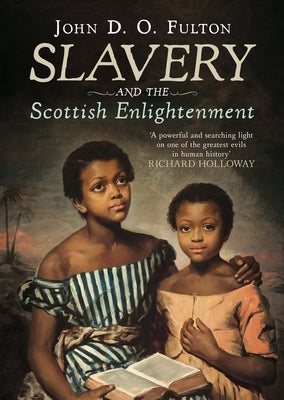 Slavery and the Scottish Enlightenment by Fulton, John D. O.