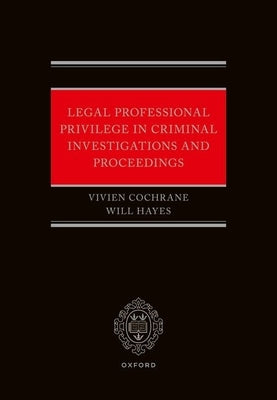 Legal Professional Privilege in Criminal Investigations and Proceedings by Cochrane, Vivien