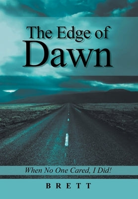 The Edge of Dawn: When No One Cared, I Did! by Brett