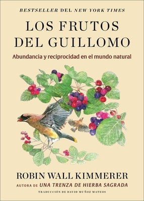 Los Frutos del Guillomo: Abundancia Y Reciprocidad En El Mundo Natural the Serviceberry: Abundance and Reciprocity in the Natural World (Spanish Editi by Kimmerer, Robin Wall