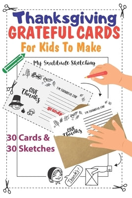 Thanksgiving Grateful Cards For Kids To Make: 30 "I Am Thankful for" Fill in Postcards Book for Kids & Toddlers - Autumn Fall Home Decor - Fill in Act by Thank Me Grateful Later, You Can