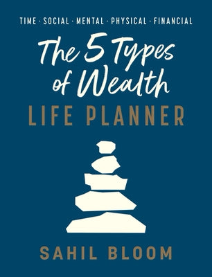 The 5 Types of Wealth Life Planner by Bloom, Sahil