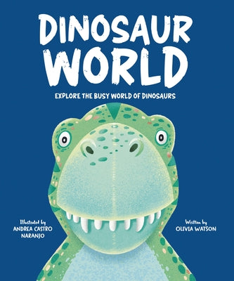 Dinosaur World: Explore the Busy World of Dinosaurs by Watson, Olivia