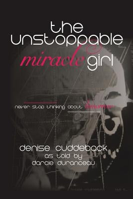 The Unstoppable Miracle Girl by Cuddeback, Denise