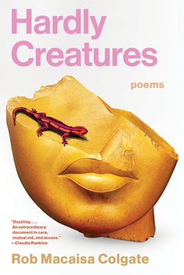 Hardly Creatures: Poems by Colgate, Rob Macaisa