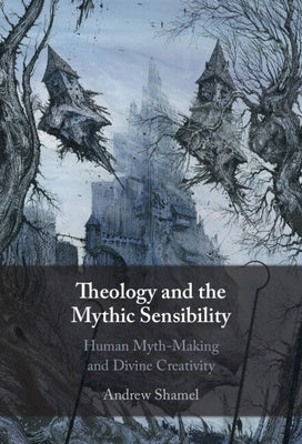 Theology and the Mythic Sensibility by Shamel, Andrew