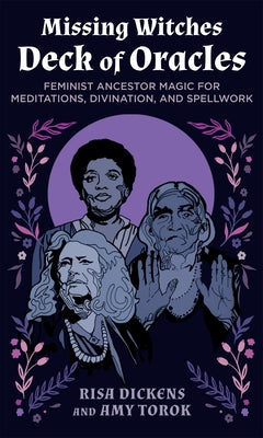The Missing Witches Deck of Oracles: Feminist Ancestor Magic for Meditations, Divination, and Spellwork by Dickens, Risa