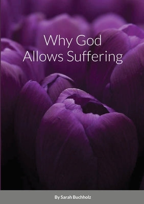 Why God Allows Suffering by Buchholz, Sarah