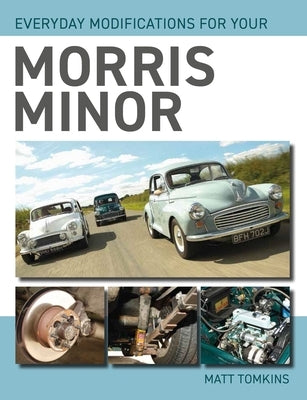 Everyday Modifications for Your Morris Minor by Tomkins, Matt