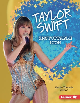 Taylor Swift: Unstoppable Icon by Miller, Marie-Therese