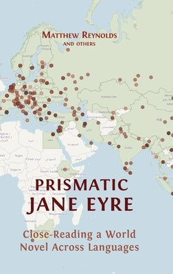Prismatic Jane Eyre: Close-Reading a World Novel Across Languages by Reynolds, Matthew