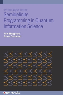 Semidefinite Programming in Quantum Information Science by Skrzypczyk, Paul