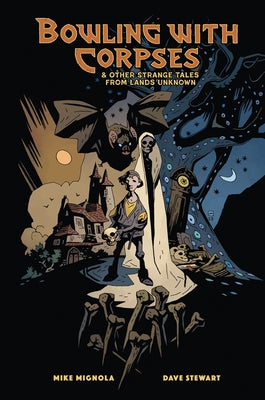 Bowling with Corpses and Other Strange Tales from Lands Unknown by Mignola, Mike