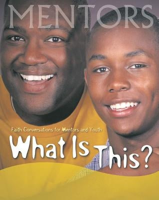 What Is This Mentors and Youth by Nelson, Frank G.