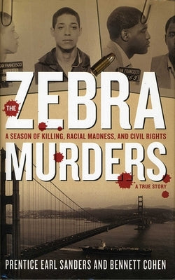 The Zebra Murders: A Season of Killing, Racial Madness and Civil Rights by Sanders, Prentice Earl