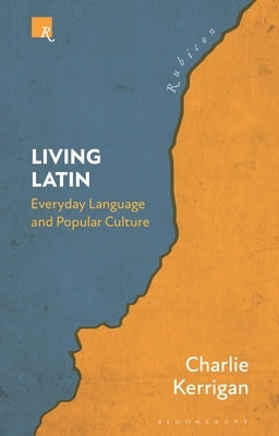 Living Latin: Everyday Language and Popular Culture by Kerrigan, Charlie