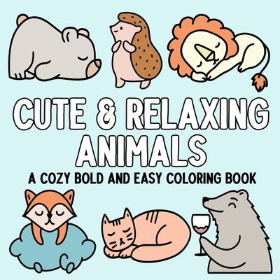 Cute & Relaxing Animals: A Cozy Bold and Easy Coloring Book by Hue Coloring