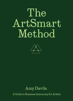 The Artsmart Method: A Guide to Business Autonomy for Artists by Pellerin, Ananda