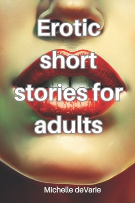 Erotic short stories for adults by Devarie, Michelle