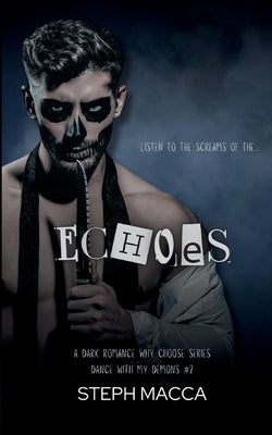 Echoes: A Dark Why Choose Asylum Secret Society Romance (Dance with my Demons - Book 2) by Macca, Steph