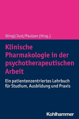 Klinische Pharmakologie in Der Psychotherapeutischen Arbeit: Ein Patientenzentriertes Lehrbuch Fur Studium, Ausbildung Und PRAXIS by Just, Katja S.