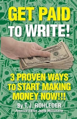 Get Paid to Write! by Rohleder, T. J.