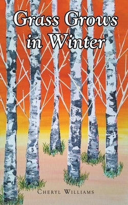 Grass Grows in Winter by Williams, Cheryl
