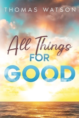 All Things for Good by Watson, Thomas