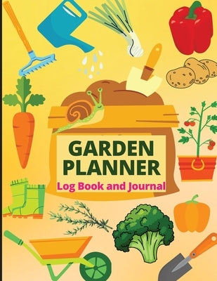 Garden Planner Journal: Gardening Organizer Notebook for Garden Lovers to Track Vegetable Growing, Gardening Activities and Plant Details by Schmidt, Cheloo