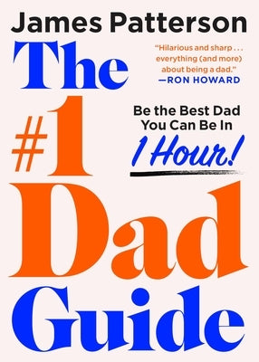 The #1 Dad Guide: Be the Best Dad You Can Be in 1 Hour by Patterson, James