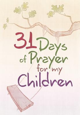 31 Days of Prayer for My Children by The Great Commandment Network