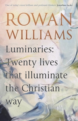 Luminaries: Twenty Lives That Illuminate the Christian Way by Williams, Rowan