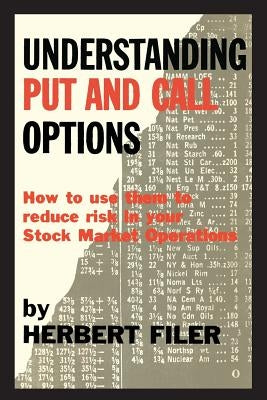Understanding Put and Call Options; How to Use Them to Reduce Risk in Your Stock Market Operations by Filer, Herbert