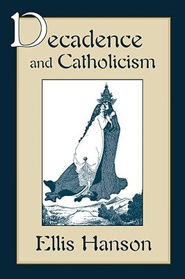 Decadence and Catholicism by Hanson, Ellis