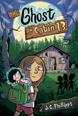 The Ghost in Cabin 13: A Graphic Novel by Phillipps, J. C.